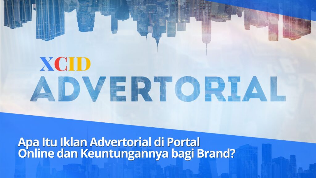 Apa Itu Iklan Advertorial di Portal Online dan Keuntungannya bagi Brand