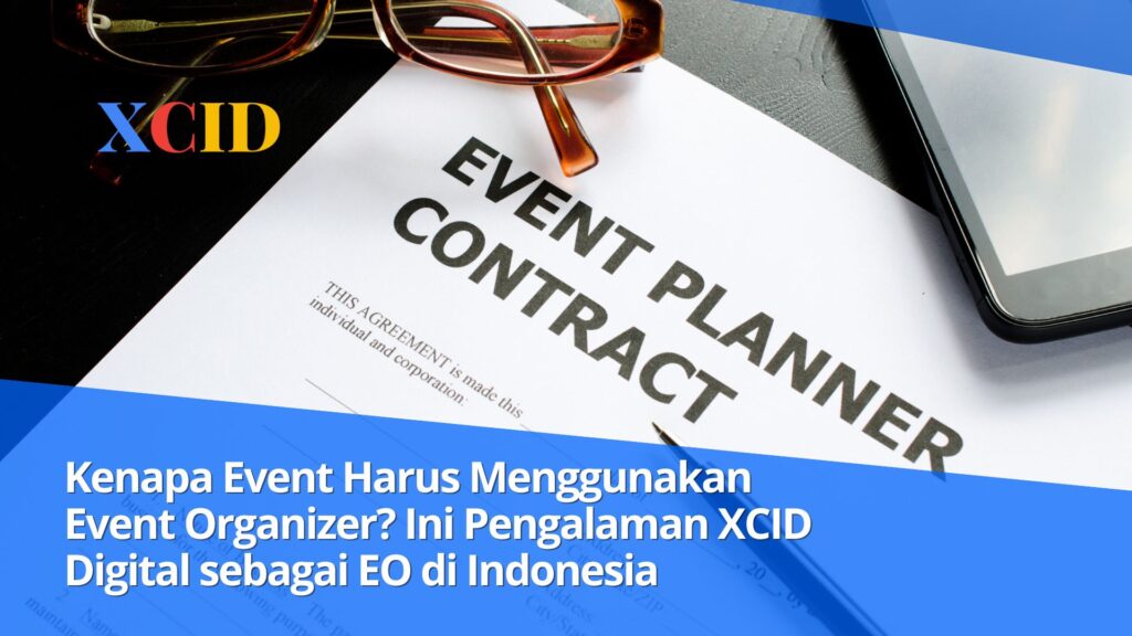 Kenapa Event Harus Menggunakan Event Organizer? Ini Pengalaman XCID Digital sebagai EO di Indonesia